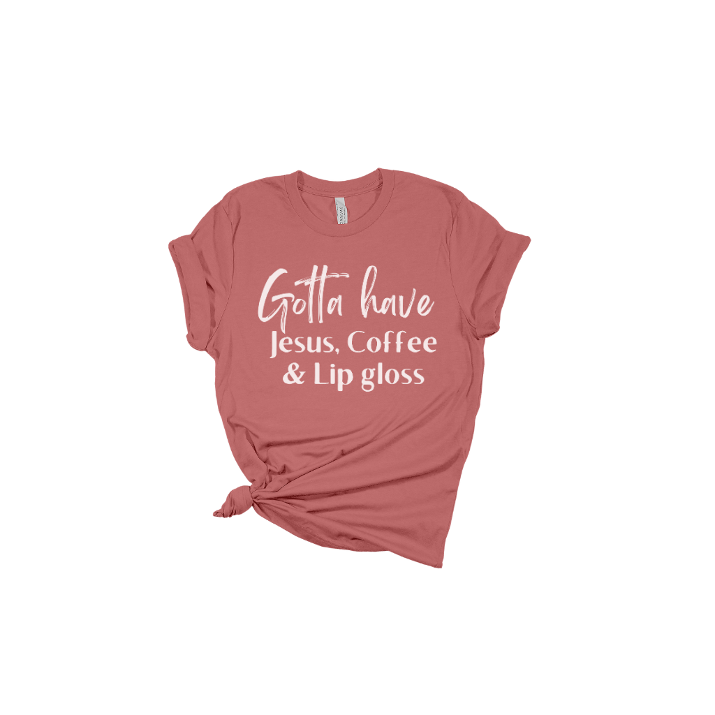 Gotta Have Jesus Coffee & Lip Gloss T-shirt Faith Culture Fashion